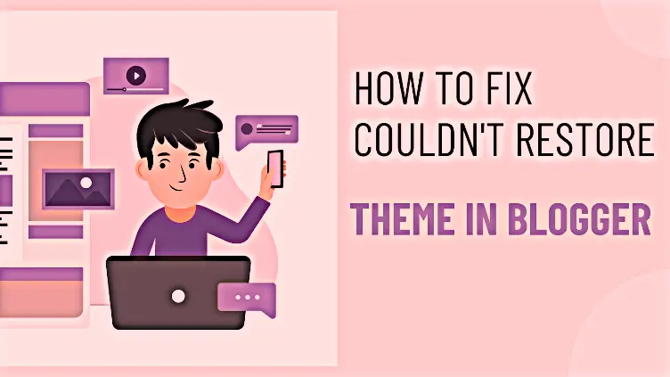 How to fix 'couldn't restore the theme' error in blogger